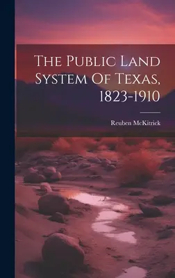 A texasi állami földrendezés, 1823-1910 - The Public Land System Of Texas, 1823-1910