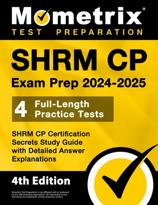 SHRM CP vizsgafelkészítő könyv 2024-2025 - 4 teljes hosszúságú gyakorlati teszt, SHRM CP Certification Secrets Study Guide with Detailed Answer Explanations: [4. kiadás] - SHRM CP Exam Prep 2024-2025 - 4 Full-Length Practice Tests, SHRM CP Certification Secrets Study Guide with Detailed Answer Explanations: [4th Edition]