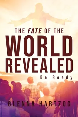 A világ sorsa feltárul: Légy készen - The Fate Of The World Revealed: Be Ready