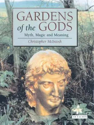 Az istenek kertjei: Mítosz, mágia és jelentés - Gardens of the Gods: Myth, Magic and Meaning