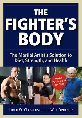 A harcos teste: A harcművészek megoldása a diétához, az erőhöz és az egészséghez - The Fighter's Body: The Martial Artist's Solution to Diet, Strength, and Health