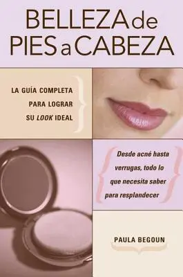 Belleza de pies a cabeza: La gua completa para lograr su look ideal