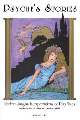 Psyche történetei, 1. kötet: A mesék modern jungi értelmezései - Psyche's Stories, Volume 1: Modern Jungian Interpretations of Fairy Tales