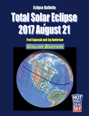 Eclipse Bulletin: Teljes napfogyatkozás 2017. augusztus 21. - színes kiadás - Eclipse Bulletin: Total Solar Eclipse of 2017 August 21 - Color Edition