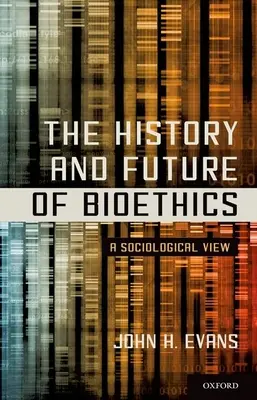 A bioetika története és jövője: A szociológiai szemlélet - The History and Future of Bioethics: A Sociological View