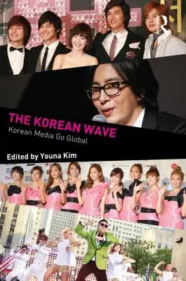 A koreai hullám: A koreai média világméretűvé válása - The Korean Wave: Korean Media Go Global