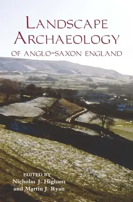 Az angolszász Anglia tájrégészete - The Landscape Archaeology of Anglo-Saxon England