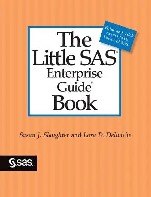 A kis SAS-vállalkozási útmutató könyv - The Little SAS Enterprise Guide Book