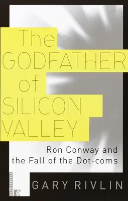 A Szilícium-völgy keresztapja: Ron Conway és a dotcomok bukása - The Godfather of Silicon Valley: Ron Conway and the Fall of the Dot-Coms