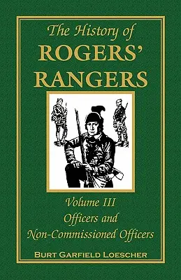 A Rogers' Rangers története, 3. kötet: Tisztek és altisztek - The History of Rogers' Rangers, Volume 3: Officers and Non-Commissioned Officers