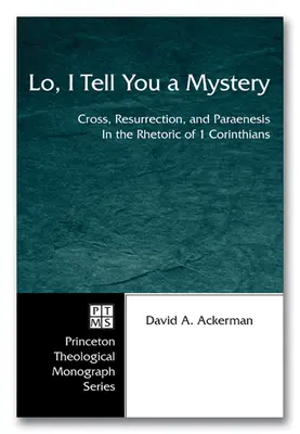 Íme, mondok neked egy rejtélyt: Kereszt, feltámadás és parafenomén az 1. Korinthusi levél retorikájában - Lo, I Tell You a Mystery: Cross, Resurrection, and Paraenesis in the Rhetoric of 1 Corinthians