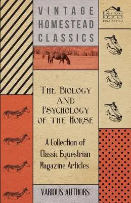 A ló biológiája és pszichológiája - Klasszikus lovas magazincikkek gyűjteménye - The Biology and Psychology of the Horse - A Collection of Classic Equestrian Magazine Articles