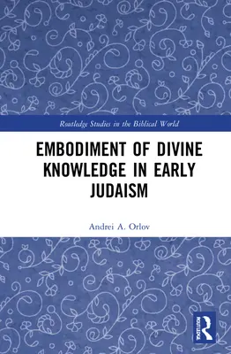 Az isteni tudás megtestesülése a korai judaizmusban - Embodiment of Divine Knowledge in Early Judaism