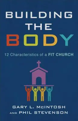 A test építése: Az alkalmas gyülekezet 12 jellemzője - Building the Body: 12 Characteristics of a Fit Church