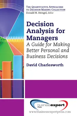 Döntéselemzés vezetőknek: Útmutató a jobb személyes és üzleti döntésekhez - Decision Analysis for Managers: A Guide for Making Better Personal and Business Decisions