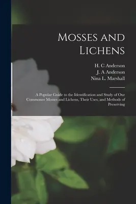 Moha és zuzmó: A Popular Guide to the Identification and Study of our Commoner Mosses and Lichens, Their Uses, and Methods of Preserv - Mosses and Lichens: A Popular Guide to the Identification and Study of our Commoner Mosses and Lichens, Their Uses, and Methods of Preserv