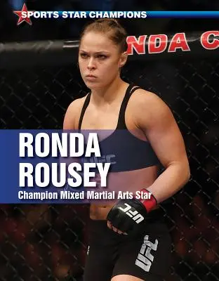 Ronda Rousey: Ruseusey Rusey: A vegyes harcművészetek bajnoka - Ronda Rousey: Champion Mixed Martial Arts Star