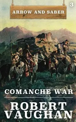 A komancsok háborúja: Nyíl és szablya 3. könyv - Comanche War: Arrow and Saber Book 3