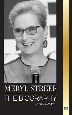 Meryl Streep: Nemzedéke legjobb amerikai színésznőjének életrajza és Oscar-díjra jelölt szerepei - Meryl Streep: The biography of America's best actress of her generation and her Oscar-nominated roles