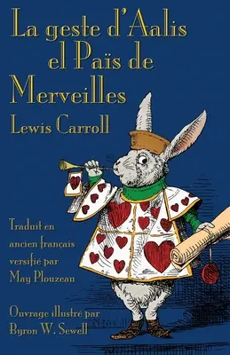 La geste d'Aalis el Pas de Merveilles: Alice kalandjai Csodaországban ófrancia nyelven - La geste d'Aalis el Pas de Merveilles: Alice's Adventures in Wonderland in Old French