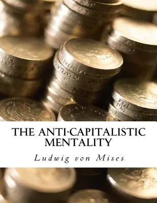 Az antikapitalista mentalitás: életrajzzal - The Anti-Capitalistic Mentality: with Biography