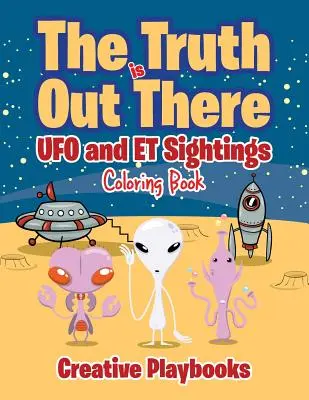 Az igazság odakint van: UFO és ET észlelések Színezőkönyv - The Truth is Out There: UFO and ET Sightings Coloring Book