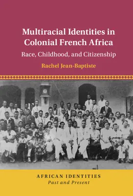 Többfajú identitások a gyarmati francia Afrikában - Multiracial Identities in Colonial French Africa