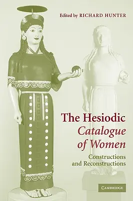 A nők hésziodoszi katalógusa: Konstrukciók és rekonstrukciók - The Hesiodic Catalogue of Women: Constructions and Reconstructions