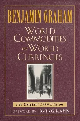 Világáruk és világvaluták: Az eredeti 1937-es kiadás - World Commodities and World Currencies: The Original 1937 Edition