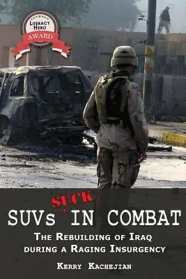 Suvs Suck in Combat: The Rebuilding of Iraq During a Raging Insurgency (A terepjárók szívnak a harcban: Irak újjáépítése a dühöngő lázadás idején) - Suvs Suck in Combat: The Rebuilding of Iraq During a Raging Insurgency