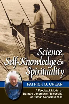 Tudomány, önismeret és spiritualitás: Bernard Lonergan emberi tudatfilozófiájának visszacsatolási modellje - Science, Self-Knowledge and Spirituality: A Feedback Model of Bernard Lonergan's Philosophy of Human Consciousness