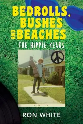 Ágytakarók, bokrok és tengerpartok: A hippi évek - Bedrolls, Bushes and Beaches: The Hippie Years