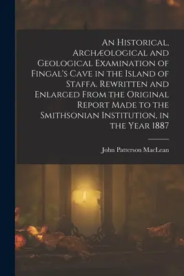 A Staffa-szigeten található Fingal-barlang történelmi, régészeti és geológiai vizsgálata. Az eredeti jelentésből átdolgozva és kibővítve. - An Historical, Archological and Geological Examination of Fingal's Cave in the Island of Staffa. Rewritten and Enlarged From the Original Report Made