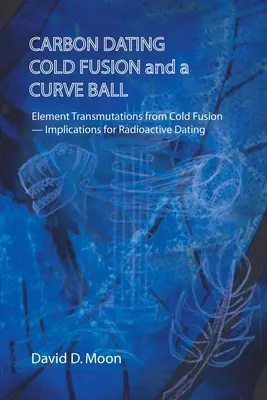Széndatálás, hidegfúzió és egy görbe gömb - Carbon Dating, Cold Fusion, and a Curve Ball