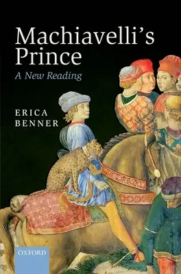 Machiavelli fejedelme: Egy új olvasat - Machiavelli's Prince: A New Reading