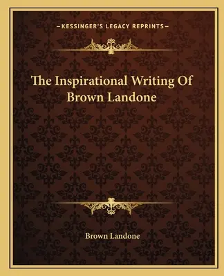 Brown Landone inspiráló írásai - The Inspirational Writing Of Brown Landone