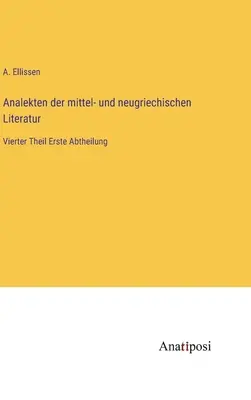 Analekten der mittel- und neugriechischen Literatur: Vierter Theil Erste Abtheilung