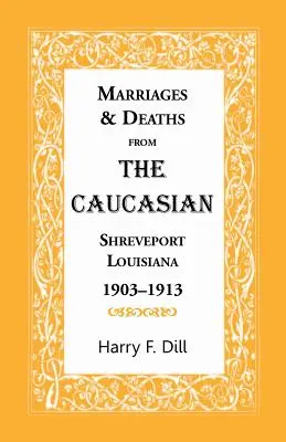 Házasságok és halálesetek a Kaukázusból, Shreveport, Louisiana, 1903-1913 - Marriages & Deaths from the Caucasian, Shreveport, Louisiana, 1903-1913