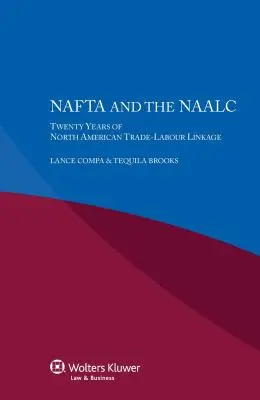 A NAFTA és a NAALC Az észak-amerikai kereskedelem és a munka világának húszéves kapcsolata - NAFTA and the NAALC Twenty Years of North American Trade-Labour Linkage