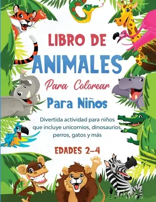 Libro de animales para colorear para nios: Divertida actividad para nios que incluye unicornios, dinosaurios, perros, gatos y ms