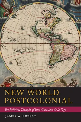 Új világ posztkoloniális: Garcilaso de la Vega inka politikai gondolkodása - New World Postcolonial: The Political Thought of Inca Garcilaso de la Vega