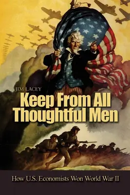 Tartsa meg minden megfontolt ember: Hogyan nyerték meg az amerikai közgazdászok a második világháborút - Keep from All Thoughtful Men: How U.S. Economists Won World War II