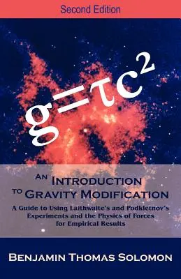 Bevezetés a gravitációs módosításba: A Guide to Using Laithwaite's and Podkletnov's Experiments and the Physics of Forces for Empirical Results, - An Introduction to Gravity Modification: A Guide to Using Laithwaite's and Podkletnov's Experiments and the Physics of Forces for Empirical Results,