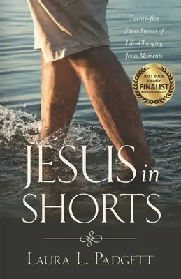 Jézus rövidnadrágban: Huszonöt rövid történet az életet megváltoztató jézusi pillanatokról. - Jesus in Shorts: Twenty-five Short Stories of Life-Changing Jesus Moments