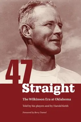 Negyvenhét egyenes: Wilkinson-korszak az Oklahomában - Forty-Seven Straight: The Wilkinson Era at Oklahoma