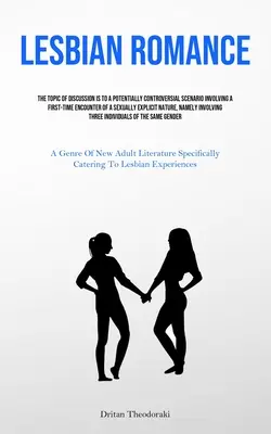 Leszbikus romantika: The Topic of Discussion Is To A Potentially Controversial Scenario Involving A First-time Encounter Of A Sexually Expl - Lesbian Romance: The Topic Of Discussion Is To A Potentially Controversial Scenario Involving A First-time Encounter Of A Sexually Expl