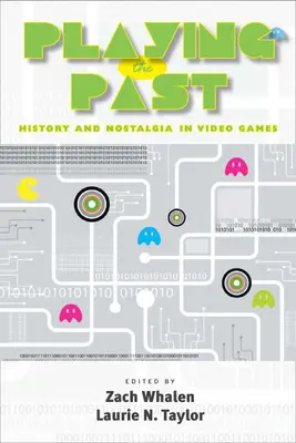 A múltat játszva: történelem és nosztalgia a videojátékokban - Playing the Past: History and Nostalgia in Video Games