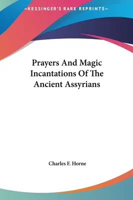 Az ókori asszírok imái és mágikus varázsigéi - Prayers And Magic Incantations Of The Ancient Assyrians