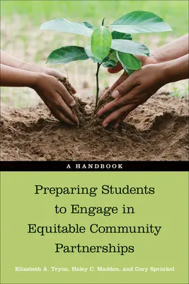 A diákok felkészítése a méltányos közösségi partnerségekben való részvételre: A Handbook - Preparing Students to Engage in Equitable Community Partnerships: A Handbook