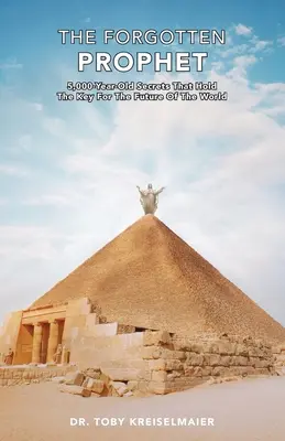 Az elfeledett próféta: 5000 éves titkok, amelyek a világ jövőjének kulcsát hordozzák magukban - The Forgotten Prophet: 5,000 Year Old Secrets That Hold the Key for The Future of the World